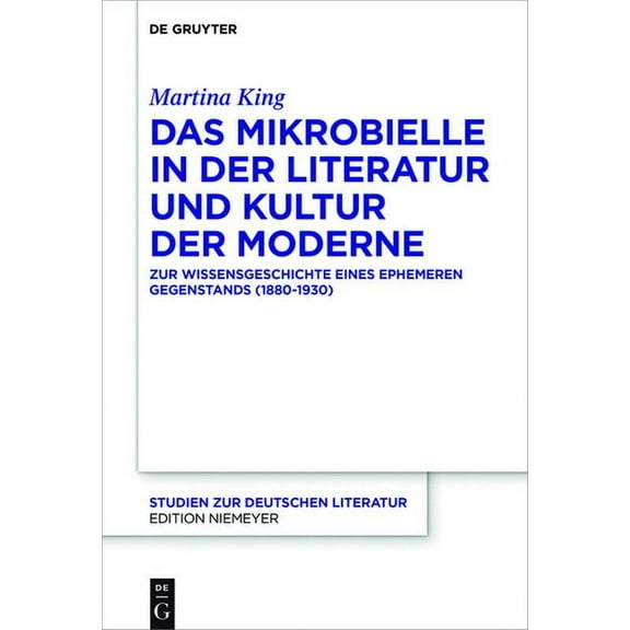 Studien Zur Deutschen Literatur Das Mikrobielle in Der Literatur Und Kultur Der Moderne: Zur Wissensgeschichte Eines Ephemeren Gegenstands (1880-1930), Book 216, (Hardcover)