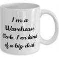thumbnail image 2 of Fancy Warehouse clerk, I'm a Warehouse Clerk. I'm kind of a big deal, Cool 11oz 15oz Mug For Men Women From Friends, 2 of 2