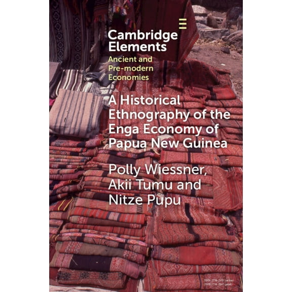 Elements in Ancient and Pre-Modern Econo A Historical Ethnography of the Enga Economy of Papua New Guinea, (Paperback)
