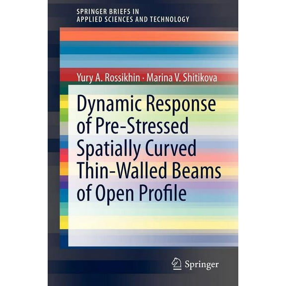 Springerbriefs in Applied Sciences and T Dynamic Response of Pre-Stressed Spatially Curved Thin-Walled Beams of Open Profile, (Paperback)