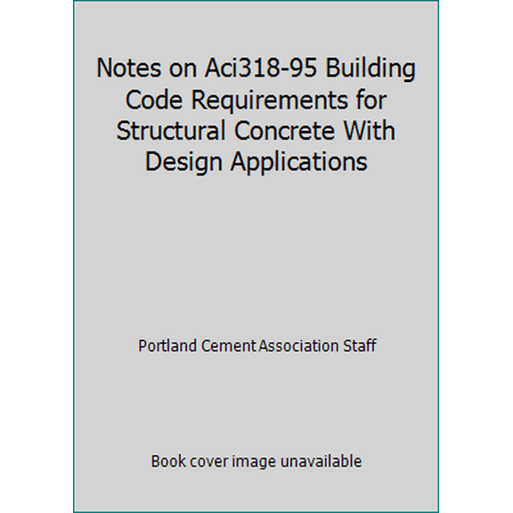 Pre-Owned Notes on Aci318-95 Building Code Requirements for Structural Concrete With Design Applications (Paperback) 0893121444 9780893121440