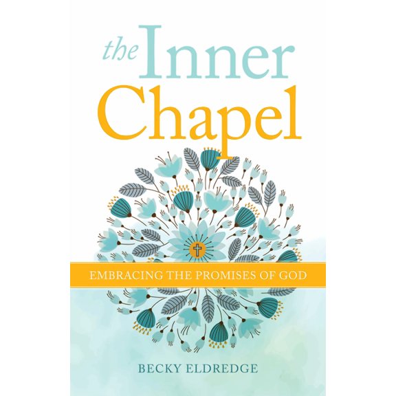 The Inner Chapel: Embracing the Promises of God, (Paperback)
