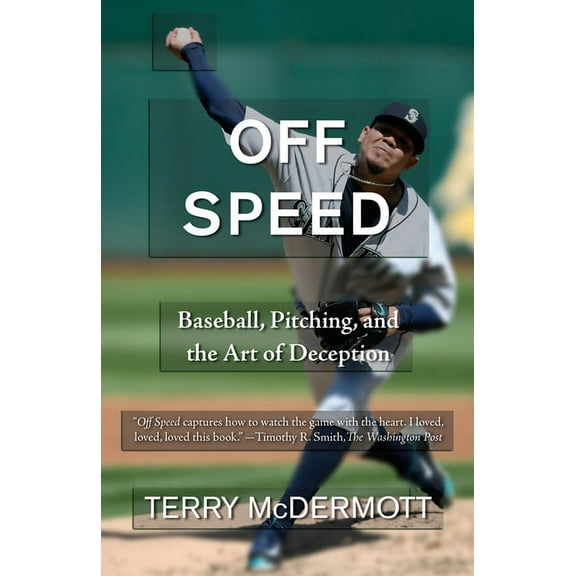 Off Speed: Baseball, Pitching, and the Art of Deception, (Paperback)
