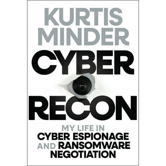 Cyber Recon: My Life in Cyber Espionage and Ransomware Negotiation, (Hardcover)