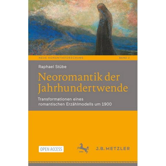 Neue Romantikforschung Neoromantik Der Jahrhundertwende: Transformationen Eines Romantischen Erzählmodells Um 1900, Book 2, (Paperback)