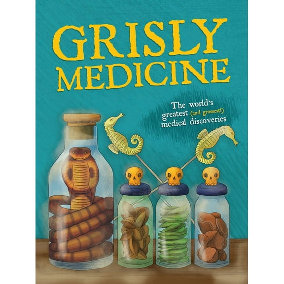 Grisly Medicine: The Weird and Wonderful Story (Hardcover)