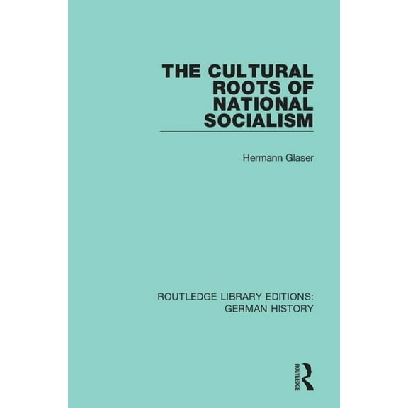 Routledge Library Editions: German Histo The Cultural Roots of National Socialism, Book 37, (Paperback)