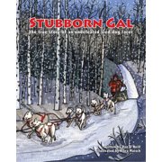 Stubborn Gal : The True Story of an Undefeated Sled Dog Racer (Hardcover)