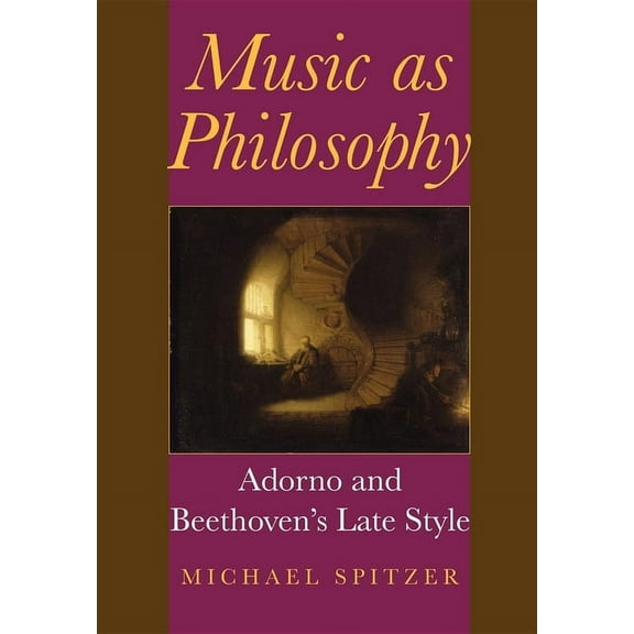Musical Meaning and Interpretation Music as Philosophy: Adorno and Beethoven's Late Style, (Hardcover)
