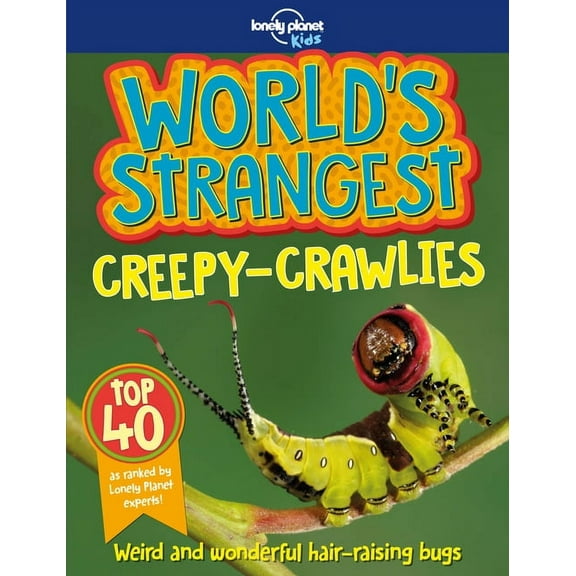 Lonely Planet Kids: Lonely Planet Kids World's Strangest Creepy-Crawlies 1 (Paperback)