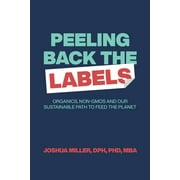 Peeling Back the Labels : Organics, non-GMOs and our sustainable path to feed the planet (Paperback)