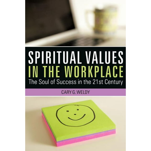 Spiritual Values in the Workplace: The Soul of Success in the 21st Century (Paperback)