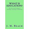What Is Education?: On the Social Ecology of Teaching, Learning, & Schooling