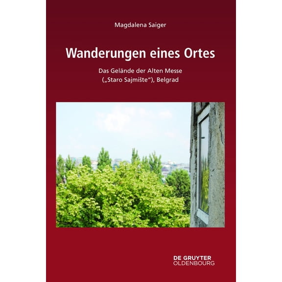 Südosteuropäische Arbeiten Wanderungen Eines Ortes: Das Gelände Der Alten Messe ("Staro Sajmiste"), Belgrad, Book 169, (Hardcover)