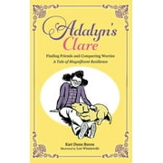 Adalyn's Clare: Finding Friends and Conquering Worries: A Tale of Magnificent Resilience (Hardcover)