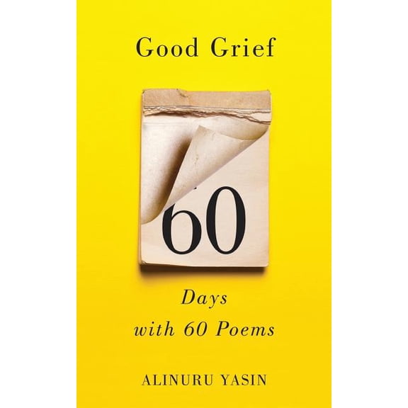 Good Grief: Sixty Days with Sixty Poems, (Paperback)