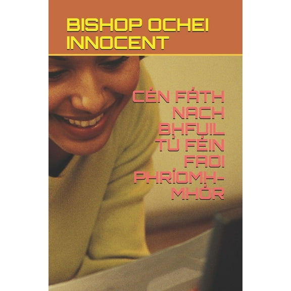 Cén Fáth Nach Bhfuil Tú Féin Faoi Phríomh-Mhór (Paperback)