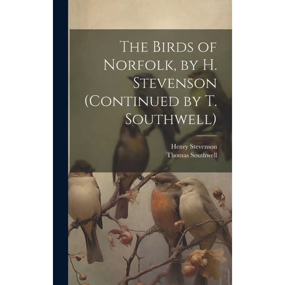 The Birds of Norfolk, by H. Stevenson (Continued by T. Southwell) (Hardcover)