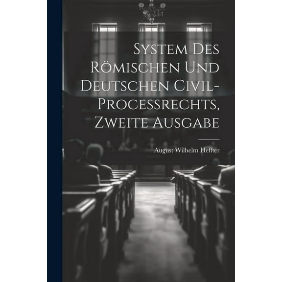System des Römischen und Deutschen Civil-Processrechts, zweite Ausgabe (Paperback)