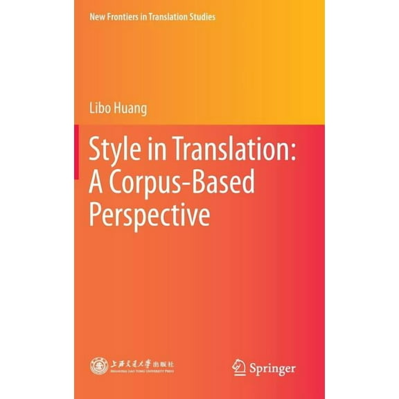 New Frontiers in Translation Studies Style in Translation: A Corpus-Based Perspective, (Hardcover)