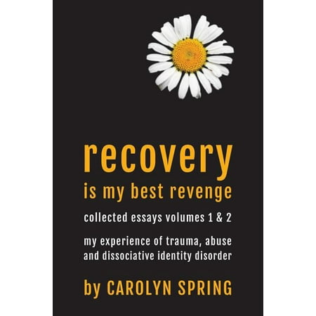 Recovery is my best revenge: My experience of trauma, abuse and dissociative identity disorder