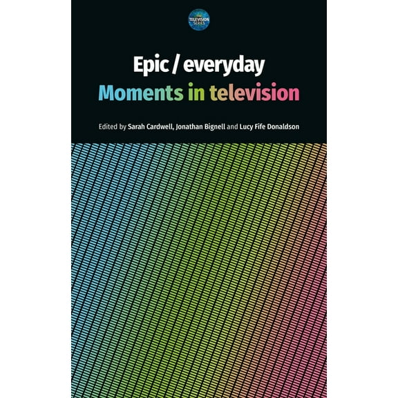 Television Epic / Everyday: Moments in Television, (Hardcover)