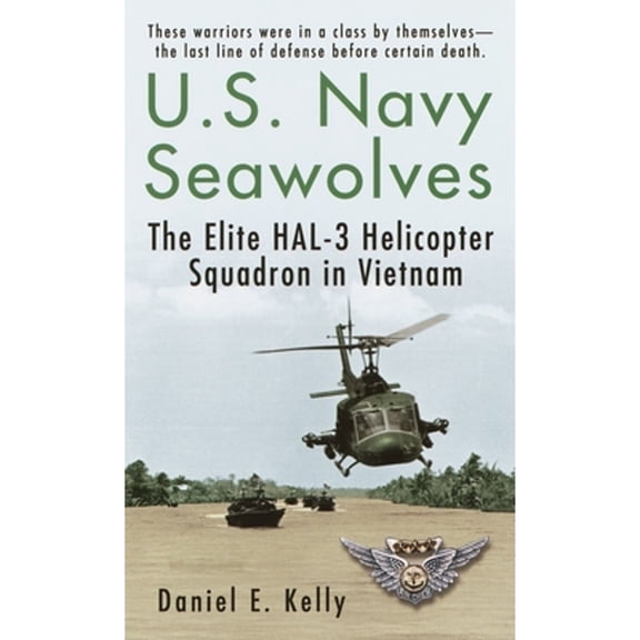 Pre-Owned U.S.Navy Seawolves: U.S.Navy Seawolves: The Elite HAL-3 Helicopter Squadron in Vietnam (Mass Market Paperback) 034545510X 9780345455109