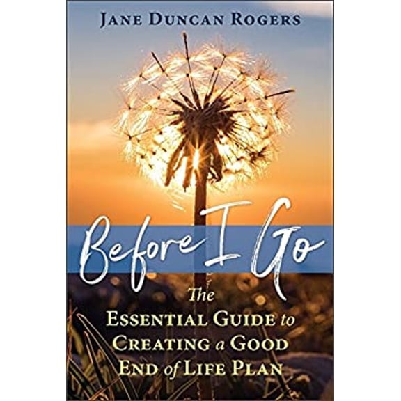 Pre-Owned Before I Go: The Essential Guide to Creating a Good End of Life Plan (Paperback) 1844097501 9781844097500