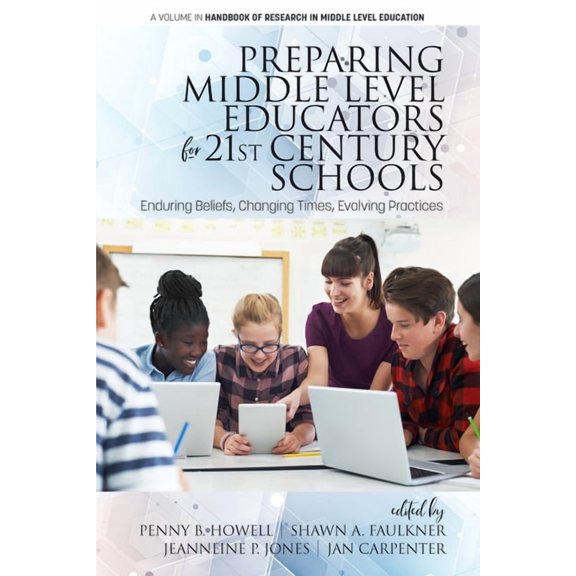 Handbook of Research in Middle Level Edu Preparing Middle Level Educators for 21st Century Schools: Enduring Beliefs, Changing Times, Evolving Practices, (Hardcover)