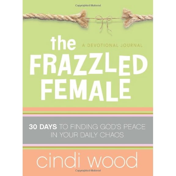 Pre-Owned The Frazzled Female: 30 Days to Finding God's Peace in Your Daily Chaos (Hardcover) 0805447431 9780805447439