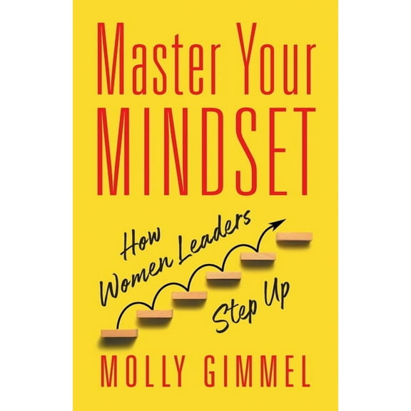 Master Your Mindset: How Women Leaders Step Up, (Paperback)