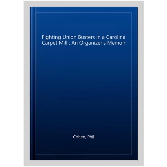 Pre-Owned Fighting Union Busters in a Carolina Carpet Mill: An Organizer's Memoir (Paperback)