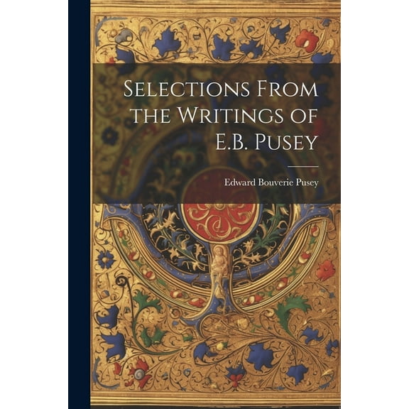 Selections From the Writings of E.B. Pusey