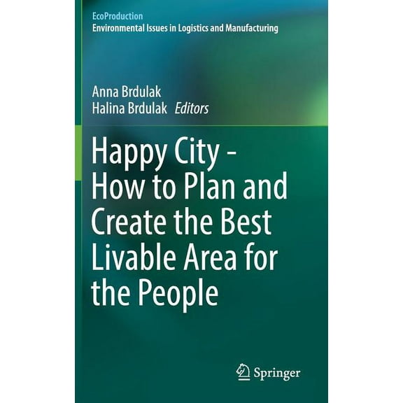 Ecoproduction Happy City - How to Plan and Create the Best Livable Area for the People, (Hardcover)
