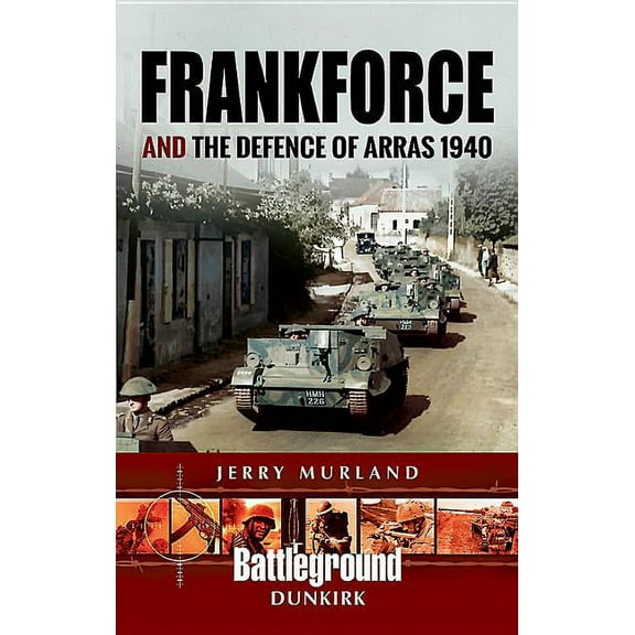 Battleground II: Frankforce and the Defence of Arras 1940 (Paperback)