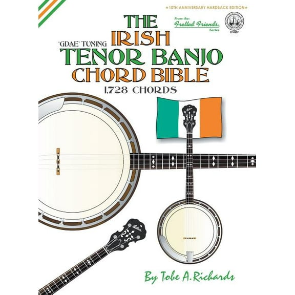 Fretted Friends The Irish Tenor Banjo Chord Bible: GDAE Irish Tuning 1,728 Chords, Book FFHB0, (Hardcover)