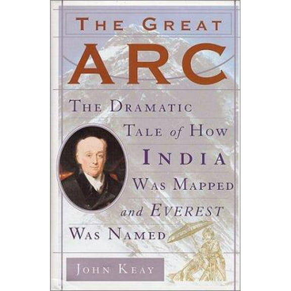 Pre-Owned The Great Arc: The Dramatic Tale of How India was Mapped and Everest was Named (Hardcover) 0060195185 9780060195182