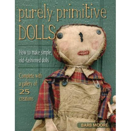 Purely Primitive Dolls : How to Make Simple, Old-Fashioned (Best Way To Make Old Fashioned)