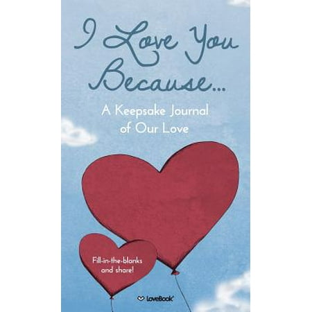 - I Love You Because... : A Keepsake Journal of Our Love
