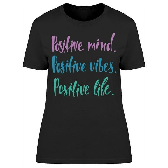 Positive Life, Mind And Vibes T-Shirt Women -Image by Shutterstock, Female Medium