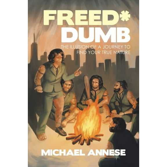 Freed*Dumb: The Illusion of a Journey to Find Your True Nature, (Paperback)