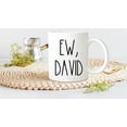 thumbnail image 3 of Nomkat-Ew,David Coffee Mug,Funny David Mug, Alexis,Funny Coworker Mug,Mug for Him,for Her,Mug for Husband,11oz Ceramic Coffee Mug/Tea Cup, 3 of 4