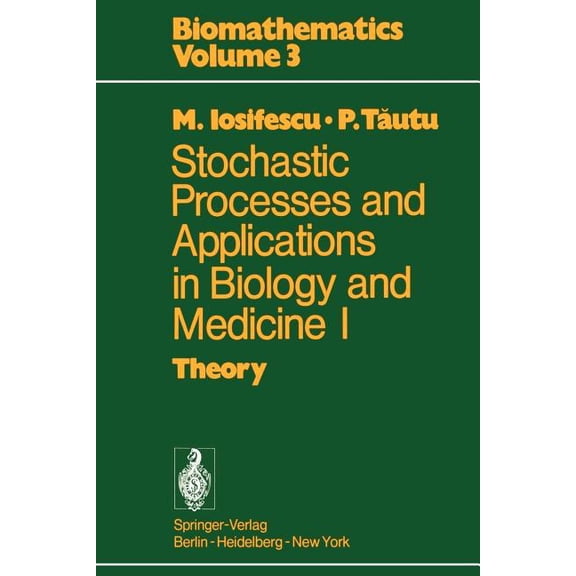 Biomathematics Stochastic Processes and Applications in Biology and Medicine I: Theory, Book 3, (Paperback)