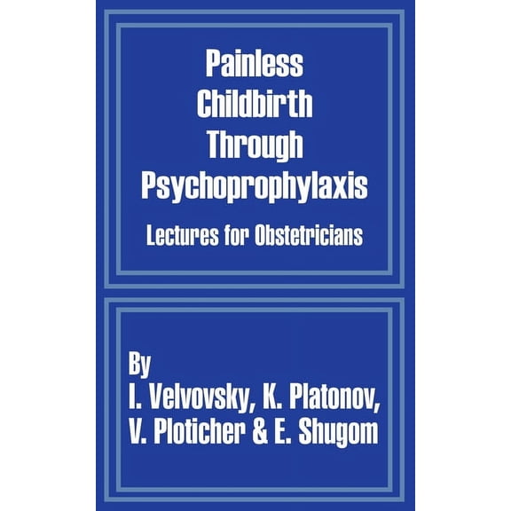 Painless Childbirth Through Psychoprophylaxis: Lectures for Obstetricians (Paperback)