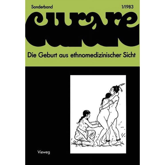 Curare. Sonderband Die Geburt Aus Ethnomedizinischer Sicht: Beiträge Und Nachträge Zur IV. Internationalen Fachkonferenz Der Arbeitsgemeins, Book 1, (Paperback)
