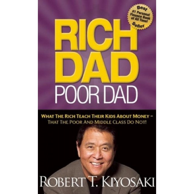 Rich Dad Poor Dad: What The Rich Teach Their Kids About Money - That The Poor And Middle Class Do Not!