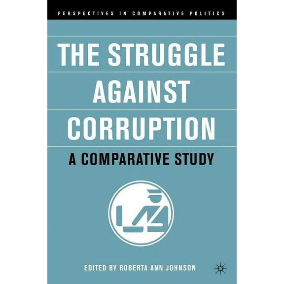 Perspectives in Comparative Politics The Struggle Against Corruption: A Comparative Study, (Paperback)