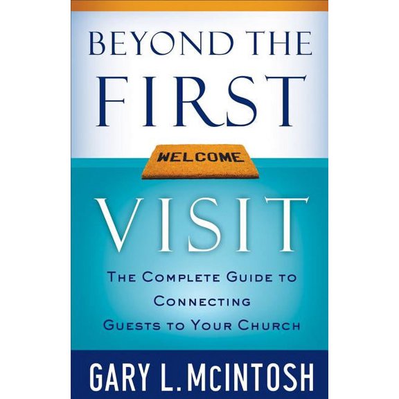 Beyond the First Visit: The Complete Guide to Connecting Guests to Your Church, (Paperback)