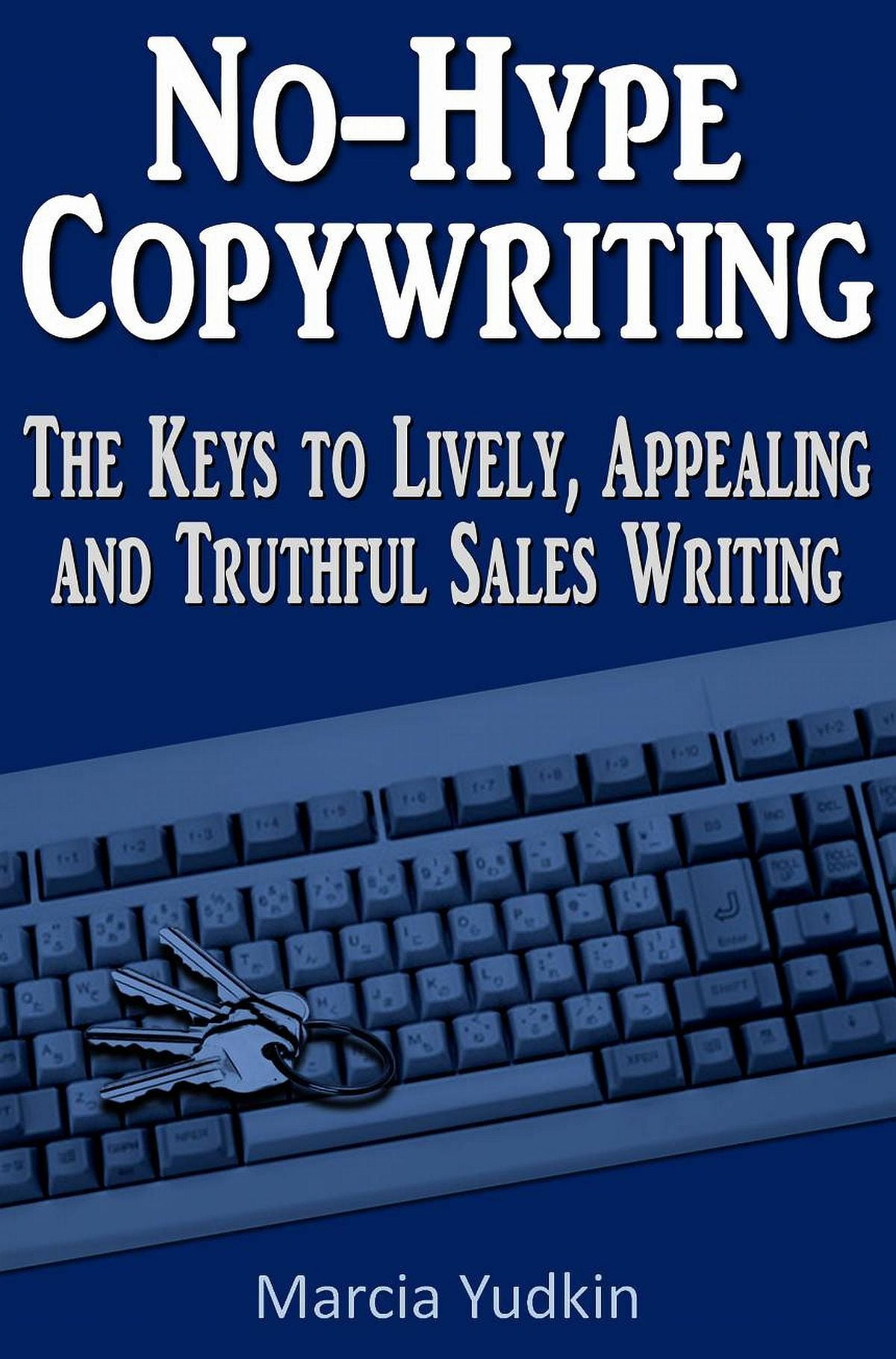 No-Hype Copywriting: The Keys to Lively, Appealing and Truthful Sales Writing - eBook