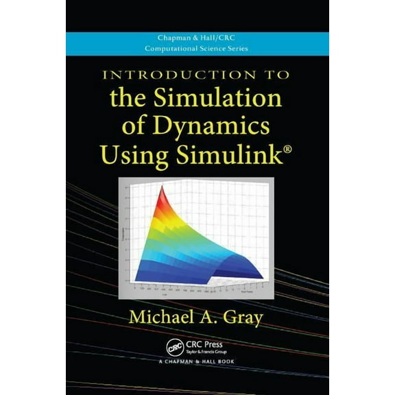 Chapman & Hall/CRC Computational Science Introduction to the Simulation of Dynamics Using Simulink, (Paperback)